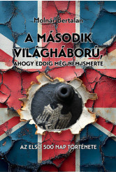 A második világháború, ahogy eddig még nem ismerte - Az első 500 nap története