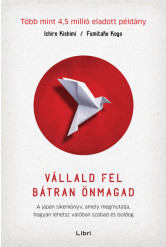 Vállald fel bátran önmagad - A japán sikerkönyv, amely megmutatja, hogyan lehetsz valóban szabad és boldog (új kiadás)