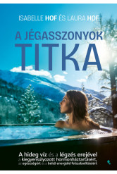 A jégasszonyok titka - A hideg víz és a légzés erejével a kiegyensúlyozott hormonháztartásért, az egészségért és a belső energiá
