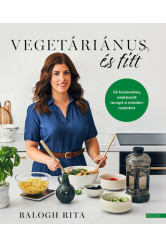 Vegetáriánus és fitt - 56 húsmentes, alakbarát recept a mindennapokra