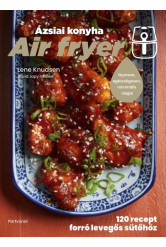 Air fryer - Ázsiai konyha - 120 recept forró levegős sütőhöz