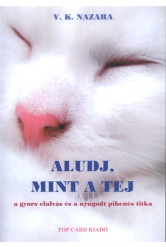 Aludj, mint a tej /A gyors elalvás és a nyugodt pihenés titka