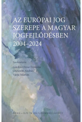 Az európai jog szerepe a magyar jogfejlődésben - 2004–2024