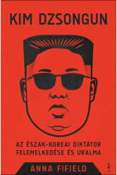 Kim Dzsongun - Az észak-koreai diktátor felemelkedése és uralma (új kiadás)
