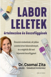 Laborleletek értelmezése és összefüggések - Útmutató mindenkinek, aki jobban szeretné érteni laboreredményeit, és a mögöttük áll