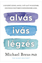 Alvás, ivás, légzés - 3 egyszerű szokás, amivel 3 hét alatt nyugodtabb, kiegyensúlyozottabb és egészségesebb leszel