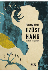 Ezüst hang - haikuk és jajkuk