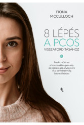 8 lépés a PCOS visszafordításához - Bevált módszer a hormonális egyensúly, az egészséges anyagcsere és a termékenység helyreállí