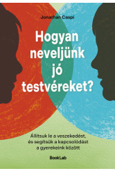 Hogyan neveljünk jó testvéreket? - Állítsuk le a veszekedést, és segítsük a kapcsolódást a gyerekeink között