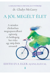A jól megélt élet - A minden életkorban megtapasztalható egészség és boldogság hat titka egy 103 éves orvostól (e-könyv)
