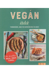 Vegán ételek - Finomságok, amelyek mindenkinek ízlenek! - Sok-sok praktikus MEAL PREP TIPPEL