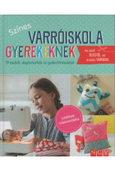 Színes varróiskola gyerekeknek - 19 modell, alaptechnikák és gyakorlófeladatok