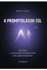 A promptoláson túl - Útmutató a mesterséges intelligenciával való együttműködéshez