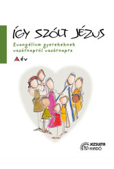 Így szólt Jézus - Evangélium gyerekeknek vasárnapról vasárnapra - A év