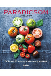 PARADICSOM - Több mint 75 recept paradicsomrajongóknak