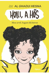 Holli, a hős - Mese arról, hogyan félj bátran (új kiadás).