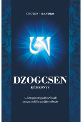 Dzogcsen kézikönyv - A dzogcsen gyakorlatok esszenciális gyűjteménye