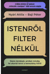 Istenről filter nélkül - Rázós kérdések, amiket mindig fel akartál tenni a keresztény hitről