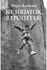 Ne sírjatok, repüljetek!