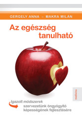 Az egészség tanulható - Igazolt módszerek szervezetünk öngyógyító képességének fejlesztésére