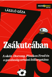 Zsákutcában - A skót, Dorong, Piszkos Fred és a gazdaság orbáni felforgatása - Magyar Narancs Könyvek