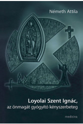 Loyolai Szent Ignác, az önmagát gyógyító kényszerbeteg