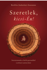 Szeretlek, kicsi-Én! - Szeretetmunka a belső gyermekkel