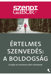 Értelmes szenvedés: A Boldogság - A teljes és tartalmas élet művészete (új kiadás)