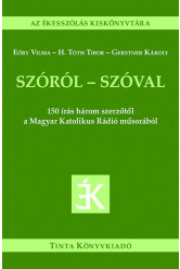 Szóról - szóval - 150 írás három szerzőtől a Magyar Katolikus Rádió műsorából - Az ékesszólás kiskönyvtára