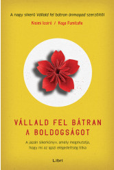 Vállald fel bátran a boldogságot - A japán sikerkönyv, amely megmutatja, hogy mi az igazi elégedettség titka