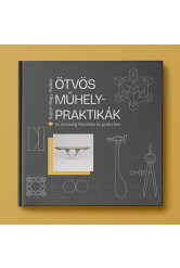 ÖTVÖS MŰHELYPRAKTIKÁK - Az ötvösség filozófiája és gyakorlata