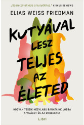 Kutyával lesz teljes az életed - Hogyan teszik négylábú barátaink jobbá a világot és az embereket