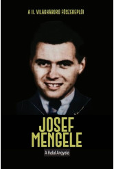 Josef Mengele - A halál angyala - A II. világháború főszereplői