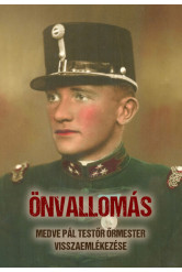 ÖNVALLOMÁS - Medve Pál testőr őrmester visszaemlékezése