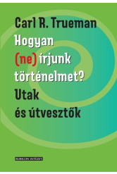 Hogyan (ne) írjunk történelmet? - Utak és útvesztők
