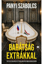Barátság extrákkal - Putyin szolgálói és szolgálatai Magyarországon