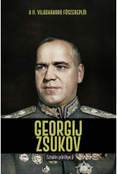 Georgij Zsukov - Sztálin pörölye - A II. világháború főszereplői
