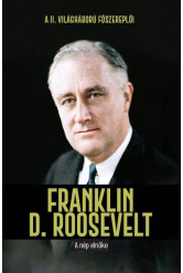 Franklin D. Roosevelt - A nép elnöke - A II. világháború főszereplői