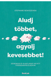 Aludj többet, agyalj kevesebbet! - Szorongás és álmatlanság helyett stresszmentes éjszakák
