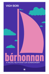 Bárhonnan - A valódi, helyfüggetlen szabadságért