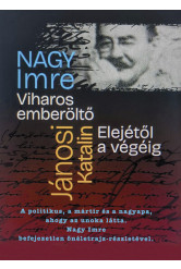 Viharos emberöltő Elejétől a végéig - Nagy Imre befejezetlen önéletrajza, a politikus, a mártír, a nagyapa élete, ahogy az unoka