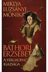 Báthori Erzsébet - A vérgrófnő igazsága