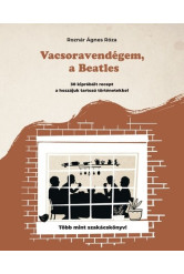Vacsoravendégem, a Beatles - 30 kipróbált recept és a hozzájuk kapcsolódó történetek
