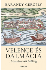 Velence és Dalmácia - A kezdetektől 1420-ig (új kiadás)