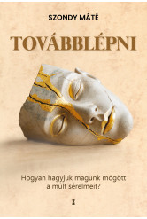 Továbblépni -  Hogyan hagyjuk magunk mögött a múlt sérelmeit? (e-könyv)
