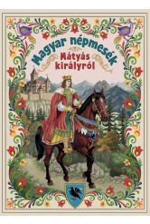 Magyar népmesék Mátyás királyról - Magyar mesék (új kiadás).