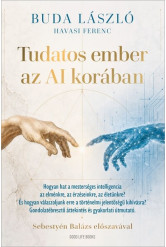 Tudatos ember az AI korában - Hogyan hat a mesterséges intelligencia az elménkre, az érzéseinkre, az életünkre? És hogyan válasz