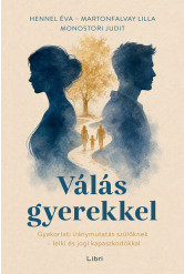 Válás gyerekkel - Gyakorlati iránymutatás szülőknek - lelki és jogi kapaszkodókkal