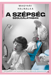 A szépség szolgálatában - A kozmetikusszakma története a kezdetektől a rendszerváltásig - Modern magyar történelem
