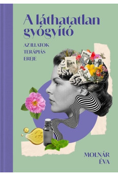 A láthatatlan gyógyító - Az illatok terápiás ereje
